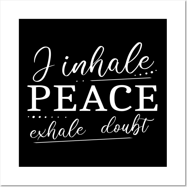 I inhale Peace, exhale doubt Wall Art by FlyingWhale369